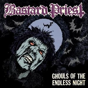 BASTARD PRIEST / GHOULS OF THE ENDLESS NIGHT