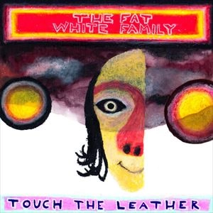 FAT WHITE FAMILY / ファット・ホワイト・ファミリー / TOUCH THE LEATHER