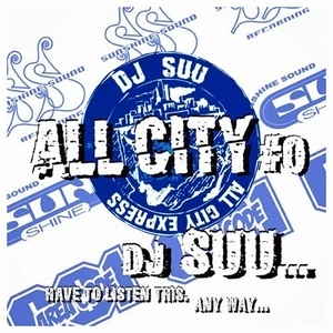 DJ SUU... / ALL CITY ＃0