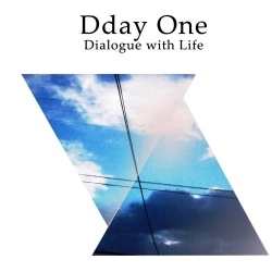 DDAY ONE / ディーデイ・ワン / DIALOGUE WITH LIFE