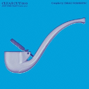 V.A. / オムニバス           / CLEAR CUT 200 (NEW WORK FELICITY 2008-2014)Compiled by TAKAGI MASAKATSU
