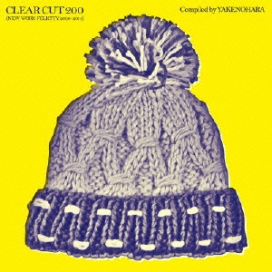 V.A. / オムニバス           / CLEAR CUT 200 (NEW WORK FELICITY 2008 - 2014) COMPILED BY YAKENOHARA