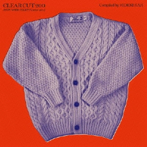 V.A. / オムニバス           / CLEAR CUT 200 (NEW WORK FELICITY 2008-2014)Compiled by HIDEKI KAJI