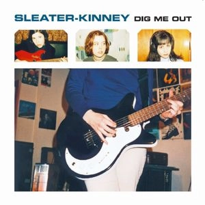 SLEATER-KINNEY / スリーター・キニー / DIG ME OUT 