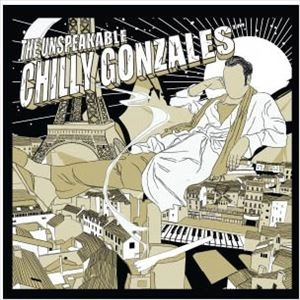 GONZALES (CHILLY GONZALES) / ゴンザレス (チリー・ゴンザレス) / UNSPEAKABLE