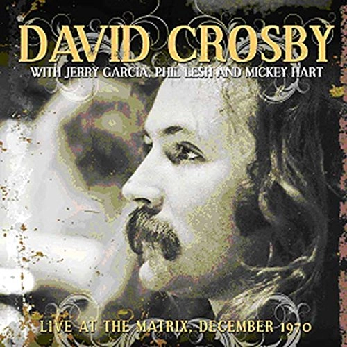 DAVID CROSBY WITH PHIL LESH, JERRY GARCIA & MICKEY HART / LIVE AT THE MATRIX DECEMBER 1970