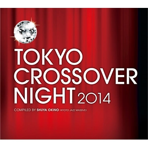 V.A. / ＴＯＫＹＯ　ＣＲＯＳＳＯＶＥＲ　ＮＩＧＨＴ　２０１４　ＣＯＭＰＩＬＥＤ　ＢＹ　ＳＨＵＹＡ　ＯＫＩＮＯ