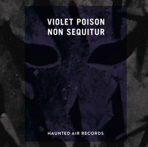 VIOLET POISON / NON SEQUITUR