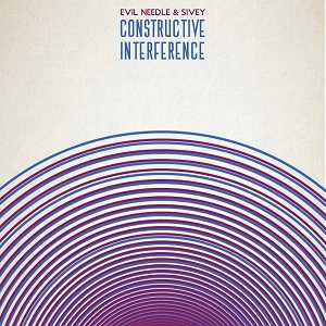 EVIL NEEDLE & SIVEY  / CONSTRUCTIVE INTERFERENCE
