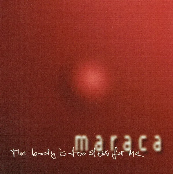 MARACA / マラカ / THE BODY IS TOO SLOW