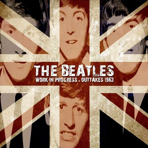 BEATLES / ビートルズ / WORK IN PROGRESS - OUTTAKES 1963