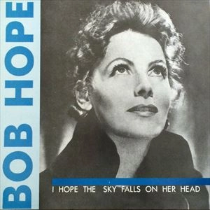 BOB HOPE / ボブ・ホープ / I HOPE THE SKY FALLS ON HER HEAD