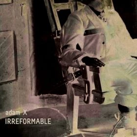 ADAM X    / IRREFORMABLE
