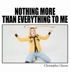 CHRISTOPHER OWENS / クリストファー・オウエンス / NOTHING MORE THAN EVERYTHING TO ME