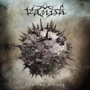 VANISH / COME TO WITHER
