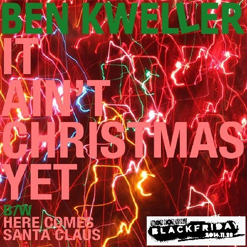 BEN KWELLER / ベン・クウェラー / IT AIN'T CHRISTMAS / HERE COMES SANTA CLAUSE [7"]