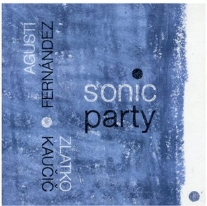 AGUSTI FERNANDEZ / アグスティ・フェルナンデス / SONIC PARTY