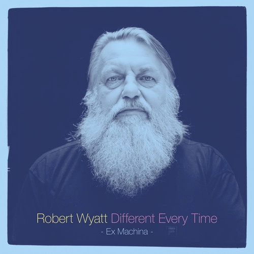 ROBERT WYATT / ロバート・ワイアット / ディファレント･エヴリ･タイム