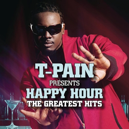 T-PAIN / T-PAIN PRESENTS HAPPY HOUR: THEGREATEST HITS