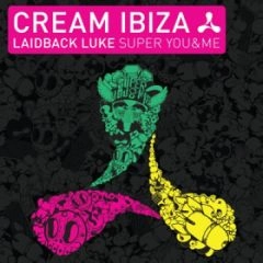 LAIDBACK LUKE / CREAM IBIZA: SUPER YOU&ME