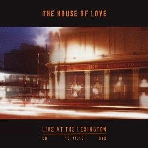 HOUSE OF LOVE / ハウス・オブ・ラヴ / LIVE AT THE LEXINGTON 13.11.13