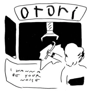 otori / I Wanna Be Your Noise