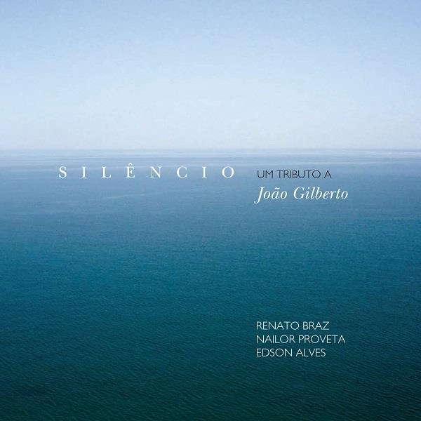 RENATO BRAZ & NAILOR PROVETA & EDSON ALVES / ヘナート・ブラス&ナイロール・プロヴェッタ &エドソン・アルヴェス / シレンシオ～ジョアン・ジルベルト・トリビュート / SILENCIO TRIBUTO A JOAO GILBERTO
