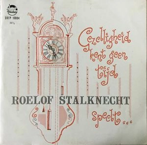 ROELOF STALKNECHT / GEZELLIGHEID KENT GEEN TIJD