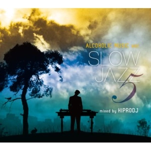 HIPRODJ / ハイプロDJ / ALCOHOLIC MUSIC ver. SLOW JAZZ Vol,05