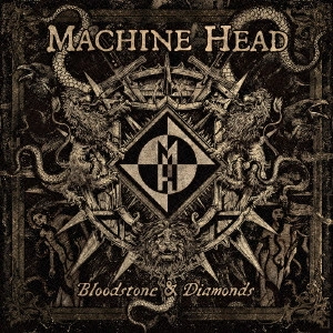 MACHINE HEAD / マシーン・ヘッド / ブラッドストーン・アンド・ダイヤモンズ
