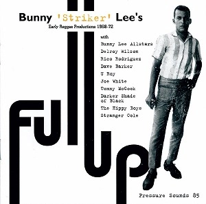 BUNNY LEE / バニー・リー / FULL UP : EARLY REGGAE PRODUCTIONS 1968-72