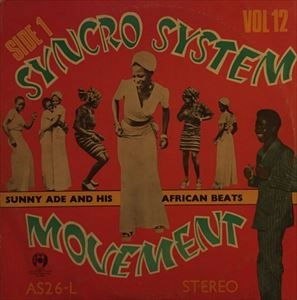 KING SUNNY ADE & AFRICAN BEATS / VOL 12 THE ORIGINAL SYNCRO SYSTEM MOVEMENT