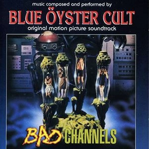 BLUE OYSTER CULT / ブルー・オイスター・カルト / BAD CHANNELS - ORIGINAL MOTION PICTURE SOUNDTRACK