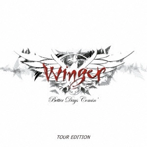 WINGER / ウィンガー / ベター・デイズ・カミン<ツアー・エディション> / BETTER DAYS COMIN' TOUR EDITION 