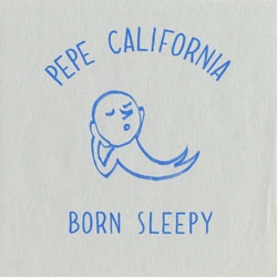Pepe California / ＢＯＲＮ　ＳＬＥＥＰＹ