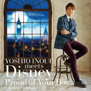 YOSHIO INOUE / 井上芳雄 / 井上芳雄・ミーツ・ディズニー ~プラウド・オブ・ユア・ボーイ~ デラックス・エディション