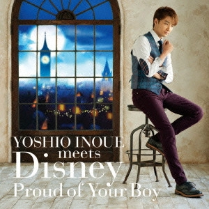 YOSHIO INOUE / 井上芳雄 / 井上芳雄・ミーツ・ディズニー ~プラウド・オブ・ユア・ボーイ~
