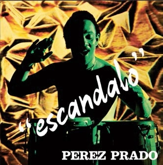 PEREZ PRADO (PANTALEON PEREZ PRADO) / パンタレオン・ペレス・プラード / ESCANDALO
