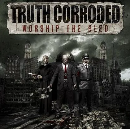 TRUTH CORRODED / WORSHIP THE BLED