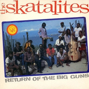SKATALITES / スカタライツ / リターン・オブ・ザ・ビッグ・ガンズ [生産限定盤] / RETURN OF THE BIG GUNS
