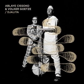 ABLAYE CISSOKO & VOLKER GOETZE / アブライエ・シソコ&フォルカー・ゲッツェ / DJALIYA