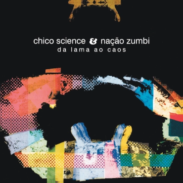CHICO SCIENCE & NACAO ZUMBI / シコ・サイエンス&ナサォン・ズンビ / DA LAMA AO CAOS