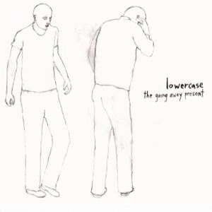 LOWERCASE / GOING AWAY PRESENT