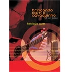 HENRIQUE CAZES / エンリッキ・カゼス / カヴァキーニョと戯れて～ソロ活動25周年 / BRINCANDO COM O CAVAQUINHO-25 ANOS DE SOLO