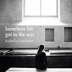 ISABELLA LUNDGREN / イザベラ・ラングレン / サムハウ・ライフ・ゲット・イン・ザ・ウェイ / SOUMEHOW LIFE GET IN THE WAY