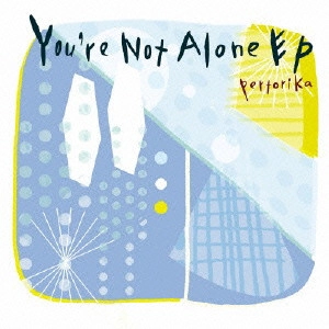 PERTORIKA / You're Not Alon / YOU'RE NOT ALONE EP