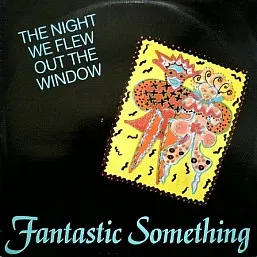 FANTASTIC SOMETHING / ファンタスティック・サムシング / NIGHT WE FLEW OUT TH
