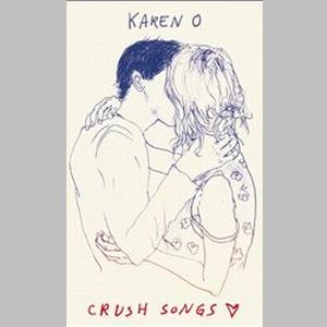 KAREN O / CRUSH SONGS