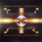 ABSTRACT THOUGHT / アブストラクト・ソート / Hypothetical Situations