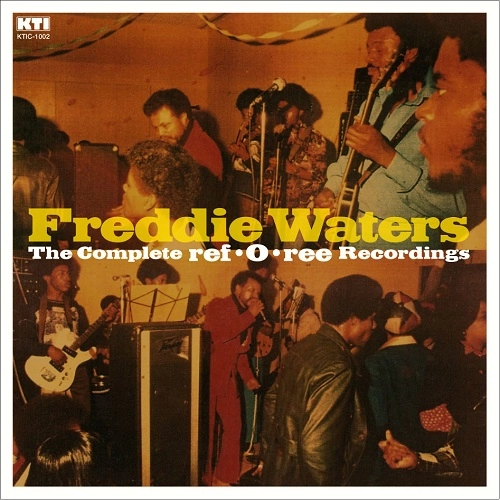 FREDDIE WATERS / フレディ・ウォーターズ / コンプリート・レフオーリー・レコーディングス / COMPLETE REF-O-REE RECORDINGS